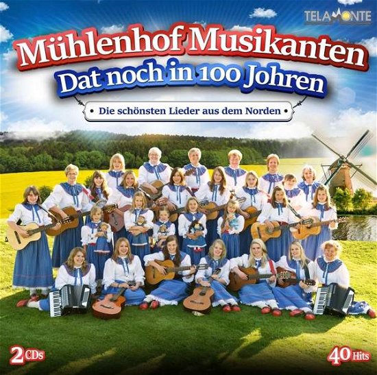 Dat Noch in 100 Johren - Die Schönsten Lieder Aus Dem Norden - Mühlenhof Musikanten - Musik - TELAMO - 4053804312219 - 10. august 2018