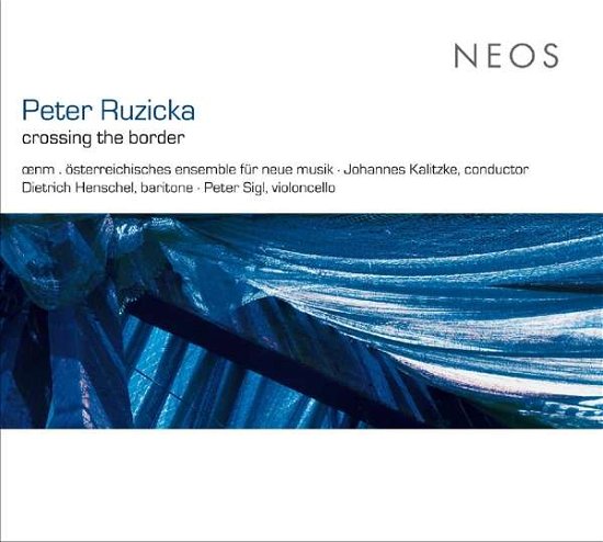 Cover for Oenm . Osterreichisches Ensemble Fur Neue Musik · Peter Ruzicka - Crossing The Border (CD) (2016)