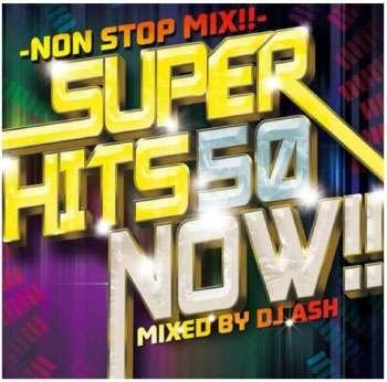 Cover for DJ Ash · Super Hits 50 Now!! -non Stop Mix!!- (CD) [Japan Import edition] (2015)