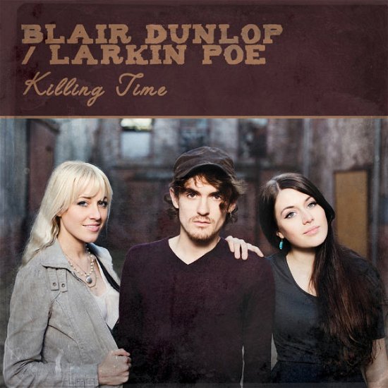 Killing Time - Blair Dunlop & Larkin Poe - Musik - ROOKSMERE RECORDS - 5052442004219 - 6 maj 2013