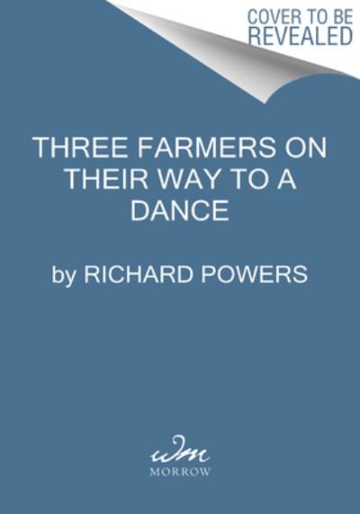 Three Farmers on Their Way to a Dance: A Novel - Richard Powers - Books - HarperCollins - 9780063140219 - June 22, 2021