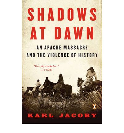 Cover for Karl Jacoby · Shadows at Dawn: An Apache Massacre and the Violence of History (Paperback Book) (2009)