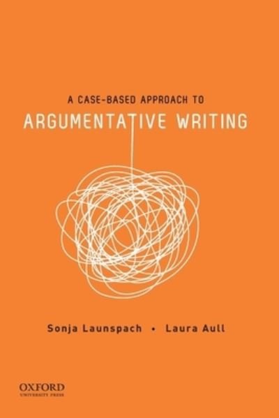 Cover for Sonja Launspach · Case-Based Approach to Argumentative Writing (Book) (2020)