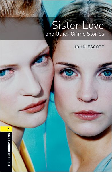 Cover for John Escott · Oxford Bookworms Library: Level 1:: Sister Love and Other Crime Stories - Oxford Bookworms Library (Paperback Book) (2007)