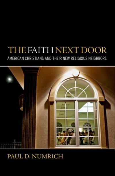 Cover for Numrich, Paul D (Dr. Research Associate Professor, The McNamara Center for the Social Studies of Religion, Dr. Research Associate Professor, The McNamara Center for the Social Studies of Religion, Loyola University College, USA) · The Faith Next Door: American Christians and Their New Religious Neighbors (Hardcover Book) (2009)