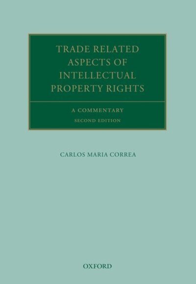 Cover for Correa, Carlos Maria (Executive Director, Executive Director, The South Centre, Geneva) · Trade Related Aspects of Intellectual Property Rights: A Commentary on the TRIPS Agreement - Oxford Commentaries on International Law (Hardcover Book) [2 Revised edition] (2020)