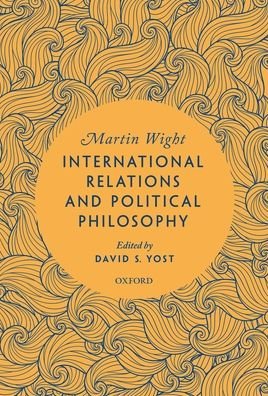 Cover for Wight, Martin (Former Dean of the School of European Studies and a Professor of History, Former Dean of the School of European Studies and a Professor of History, , University of Sussex) · International Relations and Political Philosophy (Hardcover Book) (2022)