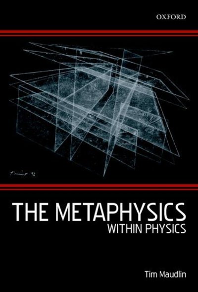 Cover for Maudlin, Tim (Department of Philosophy, Rutgers University, New Jersey) · The Metaphysics Within Physics (Hardcover Book) (2007)