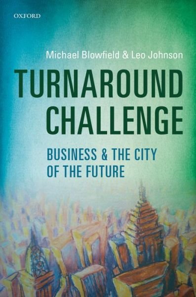 Cover for Blowfield, Michael (Senior Research Fellows, Smith School of Enterprise and the Environment, University of Oxford) · Turnaround Challenge: Business and the City of the Future (Gebundenes Buch) (2013)