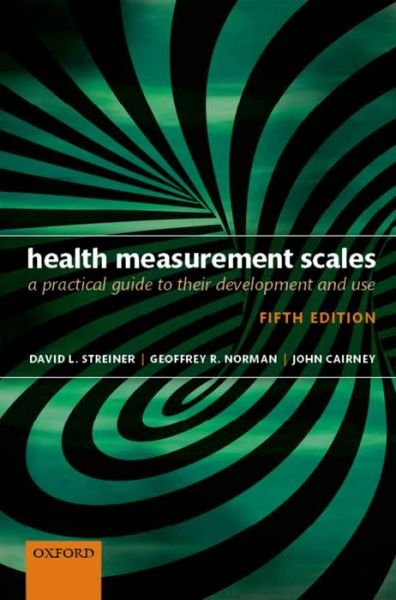 Health Measurement Scales: A practical guide to their development and use - Streiner, David L. (Professor Emeritus, Department of Psychiatry & Behavioural Neurosciences, and Department of Clinical Epidemiology & Biostatistics, McMaster University, Professor, Department of Psychiatry, University of Toronto and Senior Scientific Ed - Bøker - Oxford University Press - 9780199685219 - 6. november 2014