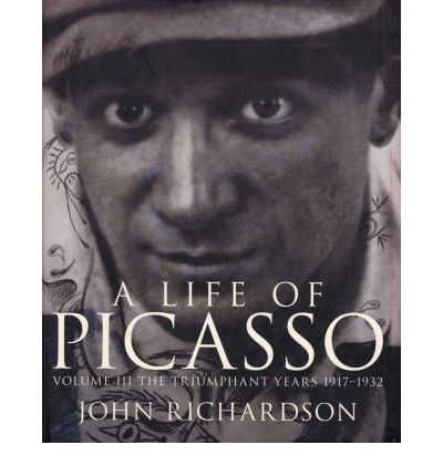 Cover for John Richardson · A Life Of Picasso Volume III: The Triumphant Years, 1917-1932 (Hardcover Book) (2007)