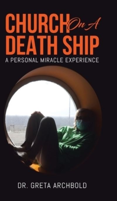 Cover for Dr Greta Archbold · Church on a Death Ship : A Personal Miracle Experience (Hardcover Book) (2020)