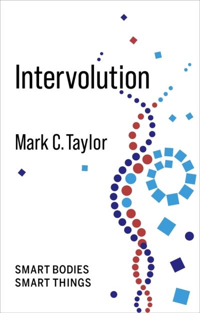 Cover for Taylor, Mark C. (Chair and Professor, Columbia University) · Intervolution: Smart Bodies Smart Things - No Limits (Paperback Book) (2020)