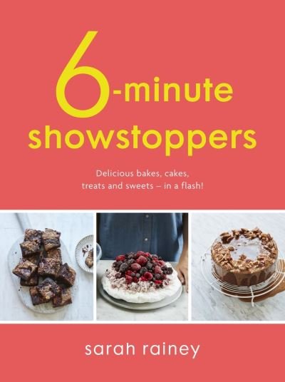 Cover for Sarah Rainey · Six-Minute Showstoppers: Delicious bakes, cakes, treats and sweets – in a flash! (Paperback Book) (2020)