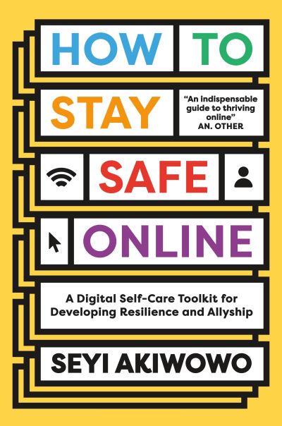 Cover for Seyi Akiwowo · How to Stay Safe Online: A digital self-care toolkit for developing resilience and allyship (Paperback Book) (2022)