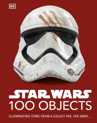 Cover for Kristin Baver · Star Wars 100 Objects: Illuminating Items From a Galaxy Far, Far Away…. (Hardcover Book) (2023)