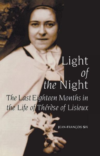 Cover for Jean-Francois Six · Light of the Night: The Last Eighteen Months in the Life of Therese of Lisieux (Paperback Book) (1998)