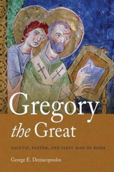 Cover for George E. Demacopoulos · Gregory the Great: Ascetic, Pastor, and First Man of Rome (Paperback Book) (2015)