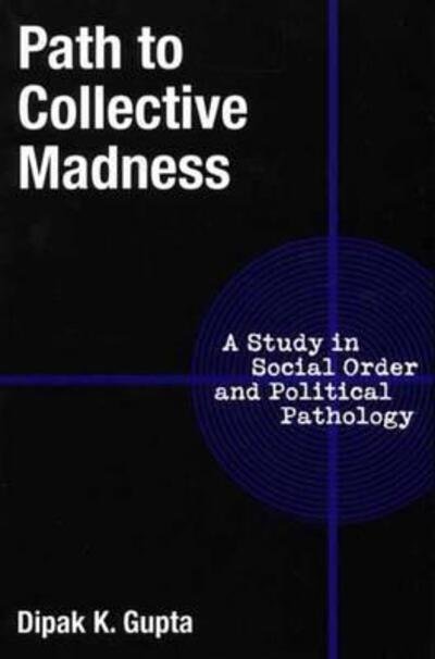 Cover for Dipak K. Gupta · Path to Collective Madness: A Study in Social Order and Political Pathology (Pocketbok) (2001)