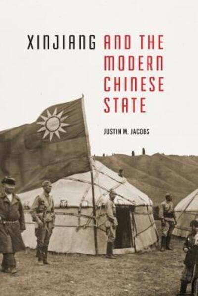 Cover for Justin M. Jacobs · Xinjiang and the Modern Chinese State - Xinjiang and the Modern Chinese State (Hardcover Book) (2017)