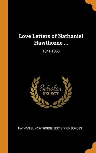 Cover for Nathaniel Hawthorne · Love Letters of Nathaniel Hawthorne ... 1841-1863 (Hardcover bog) (2018)
