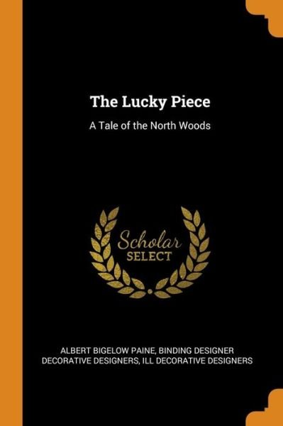 Cover for Albert Bigelow Paine · The Lucky Piece: A Tale of the North Woods (Paperback Book) (2018)