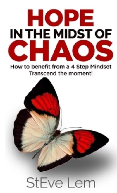Cover for Steve Lem · HOPE in the Midst of Chaos - How to Benefit from a 4 Step Mindset (Book) (2018)