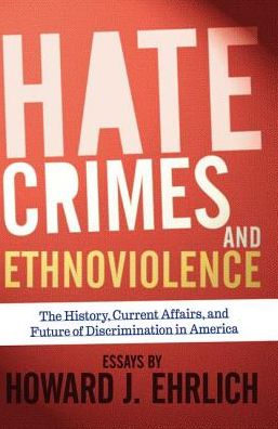 Cover for Howard J Ehrlich · Hate Crimes and Ethnoviolence: The History, Current Affairs, and Future of Discrimination in America (Hardcover Book) (2019)