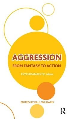 Cover for Paul Williams · Aggression: From Fantasy to Action - The Psychoanalytic Ideas Series (Hardcover Book) (2019)