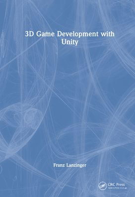 Cover for Lanzinger, Franz (Franz Lanzinger) · 3D Game Development with Unity (Hardcover bog) (2022)