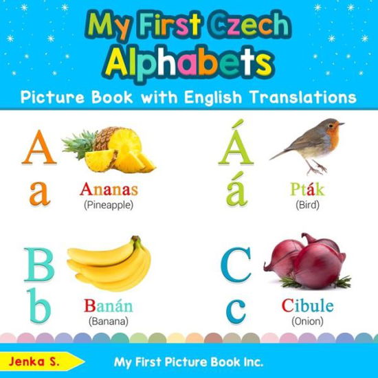 Cover for Jenka S · My First Czech Alphabets Picture Book with English Translations: Bilingual Early Learning &amp; Easy Teaching Czech Books for Kids - Teach &amp; Learn Basic Czech Words for Children (Paperback Book) (2019)