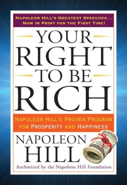 Cover for Napoleon Hill · Your Right to Be Rich: Napoleon Hill's Proven Program for Prosperity and Happiness (Paperback Book) (2015)