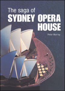 Cover for Peter Murray · The Saga of Sydney Opera House: The Dramatic Story of the Design and Construction of the Icon of Modern Australia (Hardcover bog) (2003)