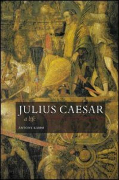 Julius Caesar: A Life - Antony Kamm - Books - Taylor & Francis Ltd - 9780415411219 - September 28, 2006