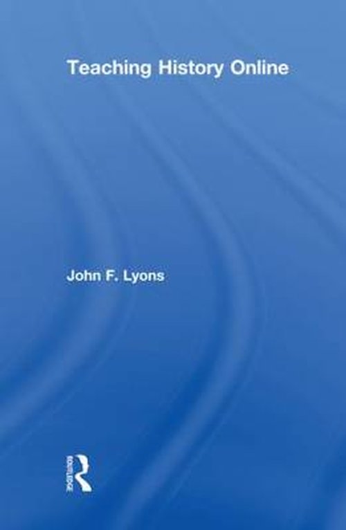 Cover for Lyons, John F. (Joliet Junior College, USA) · Teaching History Online (Hardcover Book) (2008)