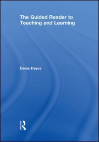 Cover for Hayes, Denis (Formerly University of Plymouth,UK) · The Guided Reader to Teaching and Learning (Hardcover Book) (2010)