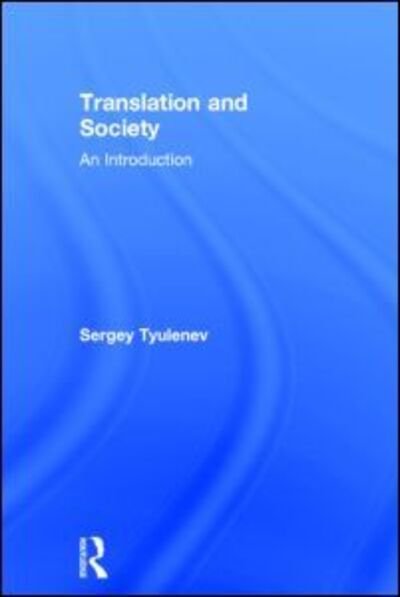 Cover for Tyulenev, Sergey (Durham University, UK) · Translation and Society: An Introduction (Hardcover bog) (2014)