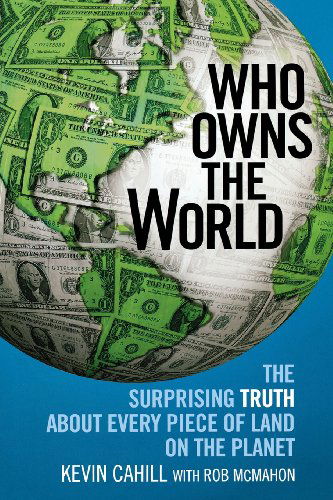 Cover for Kevin Cahill · Who Owns the World: the Surprising Truth About Every Piece of Land on the Planet (Paperback Book) (2010)