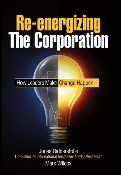 Cover for Jonas Ridderstrale · Re-energizing the Corporation: How Leaders Make Change Happen (Hardcover Book) (2008)