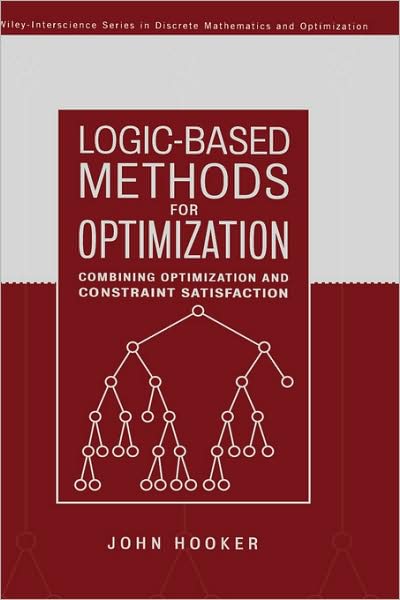 Cover for Hooker, John (Carnegie Mellon University) · Logic-Based Methods for Optimization: Combining Optimization and Constraint Satisfaction - Wiley Series in Discrete Mathematics and Optimization (Hardcover Book) (2000)