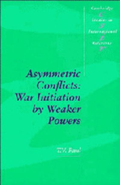 Cover for Paul, T. V. (McGill University, Montreal) · Asymmetric Conflicts: War Initiation by Weaker Powers - Cambridge Studies in International Relations (Paperback Book) (1994)