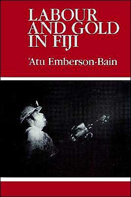 Cover for Emberson-Bain, Atu (University of the South Pacific) · Labour and Gold in Fiji (Taschenbuch) (2002)