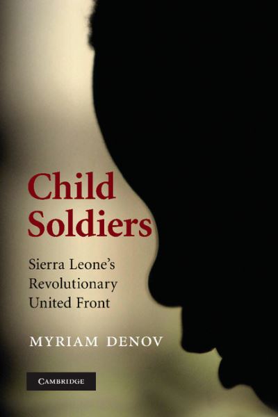 Cover for Denov, Myriam (Associate Professor, McGill University, Montreal) · Child Soldiers: Sierra Leone's Revolutionary United Front (Paperback Book) (2010)