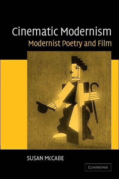 Cinematic Modernism: Modernist Poetry and Film - McCabe, Susan (University of Southern California) - Books - Cambridge University Press - 9780521846219 - January 13, 2005