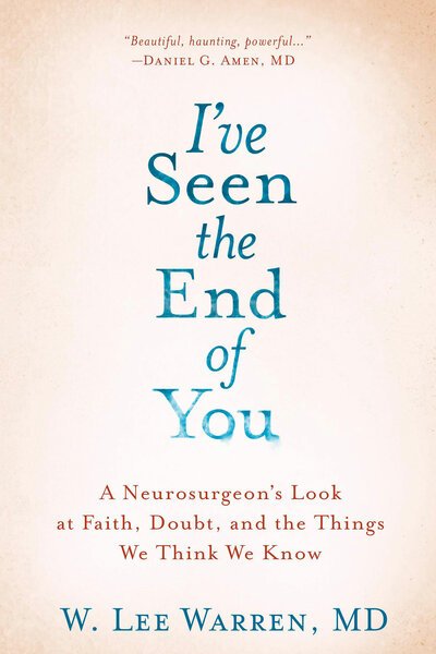 Cover for Lee Warren · I've Seen the End of You: A Neurosurgeon's Look at Faith, Doubt, and the Things We Think We Know (Hardcover Book) (2020)