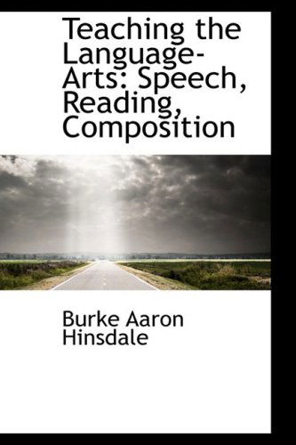 Cover for Burke Aaron Hinsdale · Teaching the Language-arts: Speech, Reading, Composition (Paperback Book) (2009)