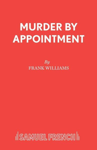 Murder by Appointment - Acting Edition S. - Frank Williams - Kirjat - Samuel French Ltd - 9780573016219 - 1986