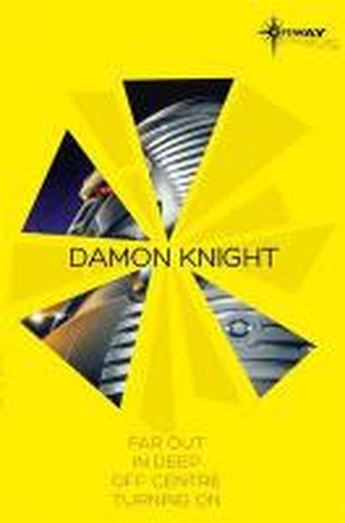 Cover for Damon Knight · Damon Knight SF Gateway Omnibus: Far Out, In Deep, Off Centre, Turning On (Paperback Book) (2014)