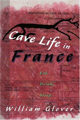 Cave Life in France: Eat, Drink, Sleep... - William Glover - Książki - iUniverse - 9780595135219 - 1 października 2000