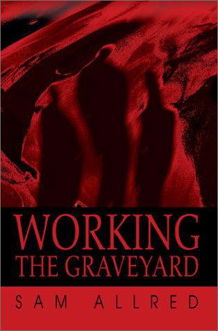 Cover for Sam Allred · Working the Graveyard (Innbunden bok) (2003)